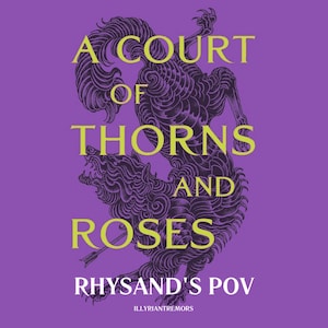 A Court of Thorns and Roses: Rhysand's POV by IllyrianTremors (PDF of all parts combined + Cover)