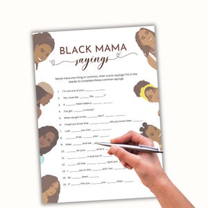 May include: A printable game with the title "Black Mama sayings". The game features 15 fill-in-the-blank sayings, such as "I'm not one of your ____" and "You got ____'s money?" The game is designed to be played with friends and family.