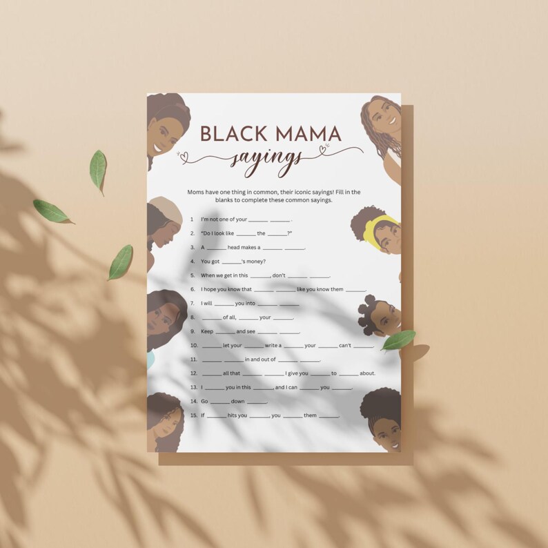 May include: A printable game with a white background and black text. The title is "Black Mama Sayings". The game is a fill-in-the-blank game with common sayings used by Black mothers. The game features illustrations of Black women with different hairstyles.
