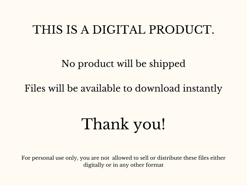 May include: A digital product announcement on a cream-colored background. The text reads: "THIS IS A DIGITAL PRODUCT. No product will be shipped. Files will be available to download instantly. Thank you!" Additional text clarifies usage terms.