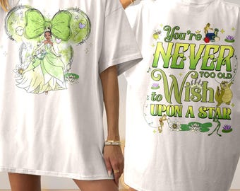 Cute Tiana You're Never Too Old To Wish Upon A Star Shirt, Princess And The Frog Mouse Ears Tee, Tiana Princess Castle Family Vacation Gift