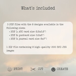 May include: What's included: 3 PDF files with 8 designs in ATC card size (2.5x3.5 inches), postcard size (3.5x5 inches), and journal card size (5x7 inches). 1 ZIP file with 8 high-quality (300 DPI) JPG images. Print, cut, and create.