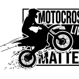 May include: Black and white silhouette of a motocross rider jumping a dirt bike with the text "Motocross Lives Matter" in a black and white box.