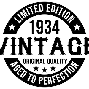 May include: Black and white vintage design with the text "Limited Edition 1934 Vintage Original Quality Aged to Perfection" in a circle.