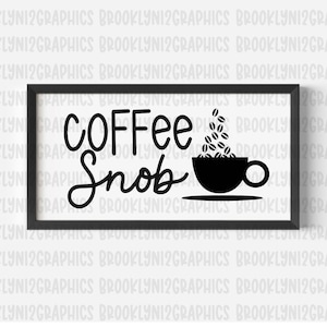 Coffee Snob SVG | Phrase & Saying | PNG | Shirt | Mug | Cup | Silhouette | Commercial Use