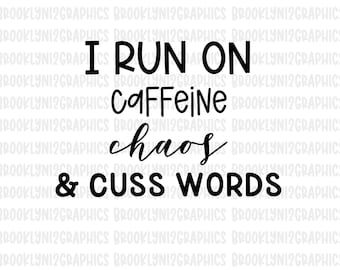 May include: Black and white text graphic that reads "I run on caffeine, chaos & cuss words".