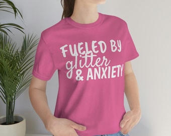 Fueled by Glitter & Anxiety - Unisex Jersey Short Sleeve Tee