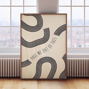 Può includere: Un poster beige con linee astratte nere e il testo "PULL ME OUT OF THIS" in nero.