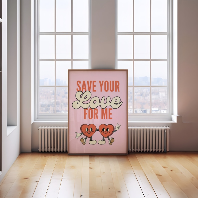 May include: A pink poster with the text "SAVE YOUR LOVE FOR ME" in a retro font. Two cartoon hearts with faces and arms are holding hands below the text.