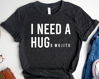 Mojito Shirt, I Need A Huge Mojito T-shirt, Mint Leaves Lime Sugar Rum T Shirt, Funny Cocktail Drinking Gift