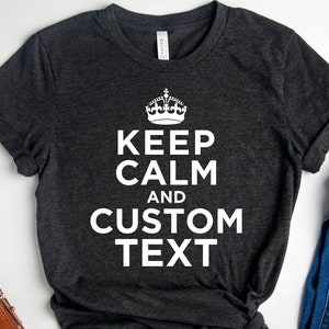 Keep Calm Custom Text Shirt, Custom Shirt, Customized Slogan T-shirt, Customize Sentence Tshirt, Keep Calm And