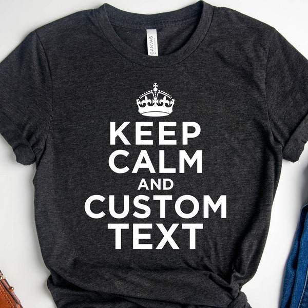 Keep Calm Custom Text Shirt, Custom Shirt, Customized Slogan T-shirt, Customize Sentence Tshirt, Keep Calm And