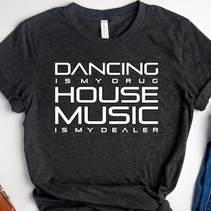 House Music and Dancing Shirt, Dance T-shirt, Dancing T Shirt, House Music T-Shirt