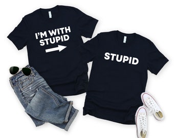 Stupid T-shirt, I&#39;m With Stupid Shirt, Im With Stupid Tshirt, Funny Best Friend Gift, Couple Matching Shirts, Colleague