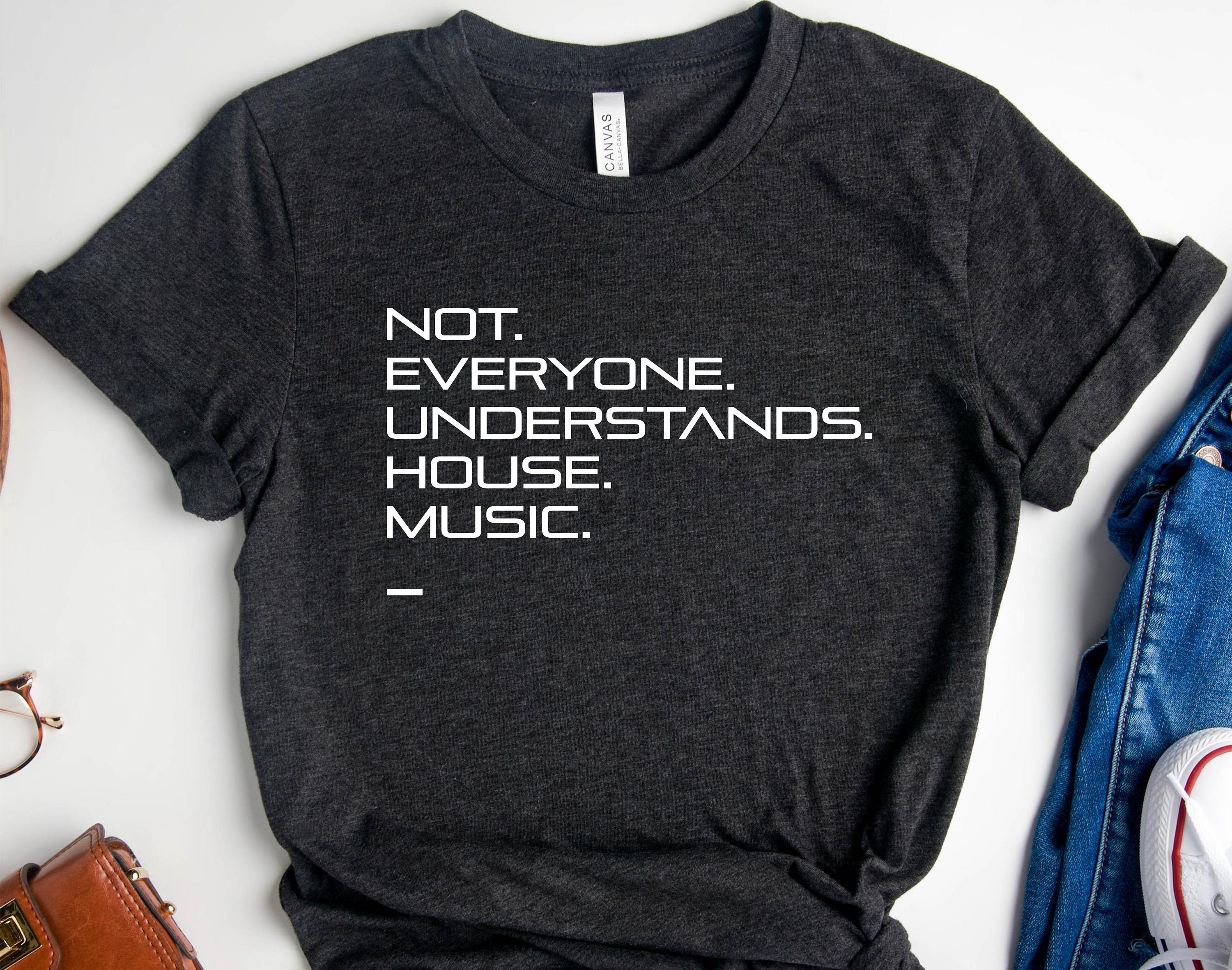 Not Everyone Understands House Music T Shirt Not Everyone Understands House Music T Shirt