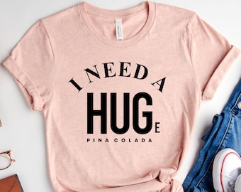 Pina Colada Shirt, I Need a Huge Pina Colada T-shirt, Funny Drinking Cocktail Tshirt