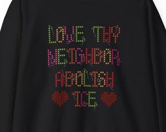 Love Thy Neighbor Abolish ICE Sweatshirt, Abolish ICE Pullover, Liberal Activist Crewneck, Political Statement Apparel