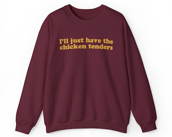 I'll Just Have The Chicken Tenders Crewneck Sweatshirt, Funny Sweatshirt,Trendy Sweatshirt, Chicken Nugget Lover Sweatshirt