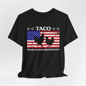 Trump Taco Trade T-Shirt, Funny Tariffs & Trade Humor Tee, Political Apparel, Trump always chickens out Tee, Taco Shirt