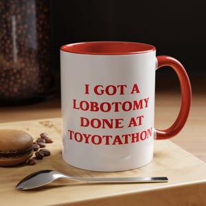 I Got A Lobotomy Done At Toyotathon Mug, Toyotathon Mug, Accent Coffee Mug 11oz 15oz