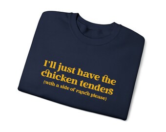 I'll Just Have The Chicken Tenders Crewneck Sweatshirt, Trendy Sweatshirt, The Chicken Tenders Sweatshirt, With A Side Of Ranch Please