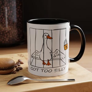 Got Too Silly Mug, Goose Mug, Trendy Gift, Silly Goose Mug, Accent Coffee Mug 11oz 15oz