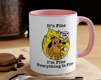 It's Fine I'm Fine Everything is Fine Mug, Coffee Mug, It's Fine Mug, Gift for Her Him, Everything is Fine Mug, Ceramic Mug 11oz