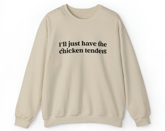 I'll Just Have The Chicken Tenders Crewneck Sweatshirt, Funny Sweatshirt, Trendy Sweatshirt, Chicken Nugget Lover Sweatshirt
