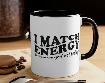 I Match Energy Mugs, Protect Your Energy Mugs, Energy Mugs, Cute Coffee Mugs, Funny Mugs, Trending Mug, Accent Coffee Mug, 11oz