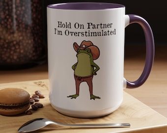Hold On Partner I'm Overstimulated Mug, Cowboy Frog Mug, Funny Meme Gift, Funny Frog Western Cowboy Mug, Accent Coffee Mug 11oz 15oz