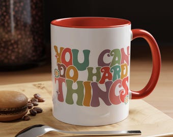 You Can Do Hard Things Mug, Accent Coffee Mug 11oz 15oz, Gift For Him, Gift For Her