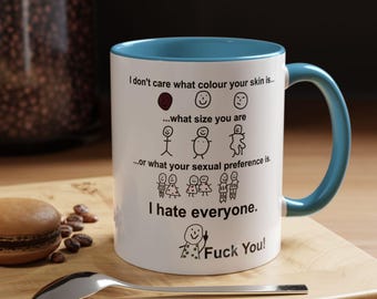I Don't Care What Colour Your Skin Is What Size You Are Mug, Funny Mug, Non Aesthetic Things - I Hate Everyone Mug, Ceramic Mug 11oz