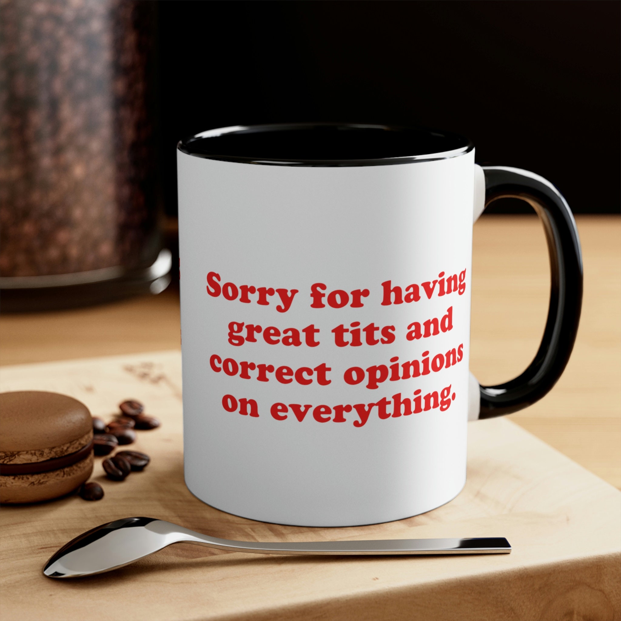 Sorry For Having Great Tits And Correct Opinions On Everything Mug, Accent Coffee Mug,