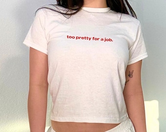 Too Pretty for a Job Baby Tee, Y2K 90s Style Cotton Top
