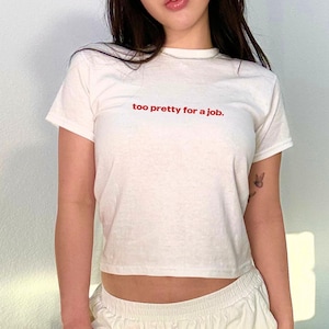 too pretty for a job. Baby Tee y2k, Heavy Cotton, Trendy 90s Aesthetic Vintage Tee, Y2K Fashion, Funny Baby Tee, Baby Crop Top, y2k Shirt
