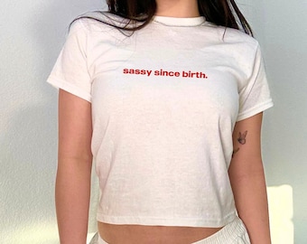 sassy since birth Baby Tee y2k, Heavy Cotton Trendy 90s Vintage Tee, Y2K Fashion Tee, Baby Tee Saying, Funny Phrase Baby Tee, Trend Crop Top