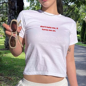 don&#39;t hate me, it turns me on Baby Tee y2k, Women&#39;s Fitted Tee, Funny Baby Tee, Retro 90s Baby Tee, Aesthetic Y2k Shirt, Trendy y2k Tee