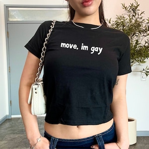 move, im gay Baby Tee y2k, Trendy 90s Aesthetic Vintage Tee, Funny Slogan Baby Tee, Y2K Fashion, Funny Baby Tee, y2k Crop Top, 90s Baby Tee