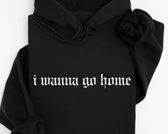 I Wanna Go Home Hoodie, Funny Introvert Hoodie, Relatable Humor Sweatshirt, Ironic Tumblr Hoodie, Sad Funny Gift, Dark Academia Aesthetic