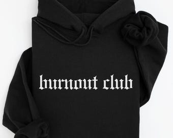 Burnout Club Hoodie, Funny Mental Health Sweatshirt, Exhausted Humor Gift, Ironic TikTok Quote Hoodie, Trendy Meme Y2K Tumblr Aesthetic