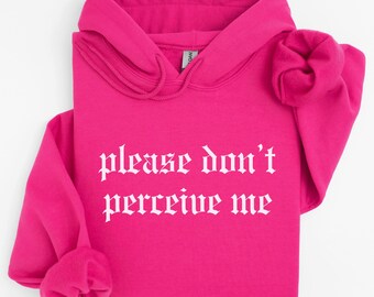 Please Don’t Perceive Me Hoodie, Funny Ironic Alt Sweatshirt, Grunge Y2K Oversized Pullover, Introvert Mental Health Sad Gift, Meme Top