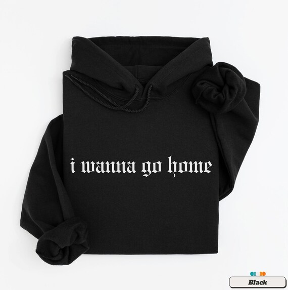 I Wanna Go Home Hoodie, Funny Introvert Hoodie, Relatable Humor Sweatshirt, Ironic Tumblr Hoodie, Sad Funny Gift, Dark Academia Aesthetic