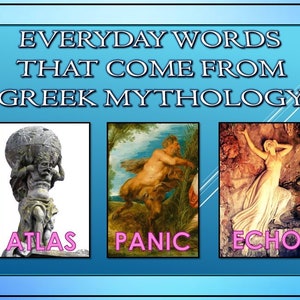 May include: A graphic showing three images of Greek mythological figures with their corresponding English words below: Atlas, Panic, and Echo. The title of the graphic is "Everyday Words That Come From Greek Mythology".