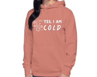 Yes, I am COLD Unisex Hoodie