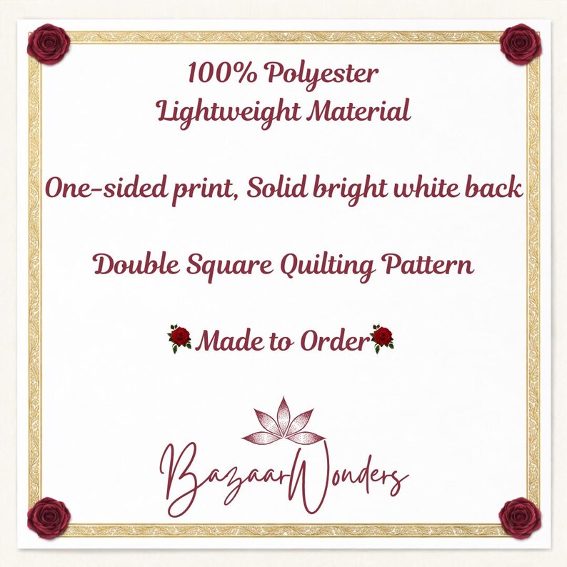 May include: A white background with text that reads "100% Polyester, Lightweight Material, One-sided print, Solid bright white back, Double Square Quilting Pattern, Made to Order." The logo "Bazaar Wonders" is at the bottom. The border is gold with red roses in each corner.