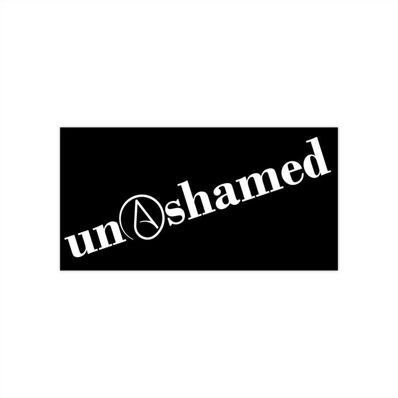 Bumper Sticker - Unashamed Atheist - Agnostic Atheist Humanist UU ...
