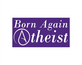 Bumper Sticker - Born Again Atheist