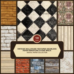 May include: A digital collection of 100 pages featuring seamless dollhouse textures including black and white checkered tiles, red and white brick, wood planks, and floral patterns with the text VINTAGE DOLLHOUSE TEXTURES SEAMLESS PAPER MINIATURE STONE BRICK.
