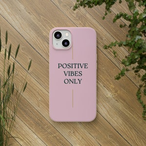 POSITIVE VIBES ONLY - Biodegradable Phone Case - Great Gift - Gift for Grad - Gift for Mom - Bachelorette