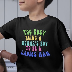 Too Busy Being A Momma&#39;s Boy to be a Ladies Man, Kids SVG PNG Files, Moms Boys Shirt, Shirt for my Son, Ladies Man, Sublimation Image